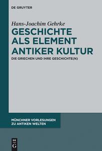Geschichte ALS Element Antiker Kultur: Die Griechen Und Ihre Geschichte(n) di Hans-Joachim Gehrke edito da Walter de Gruyter