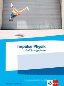 Impulse Physik Oberstufe Einführungsphase. Schulbuch Klasse 10 (G8) / Klasse 11 (G9). Ausgabe Nordrhein-Westfalen edito da Klett Ernst /Schulbuch