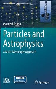 Particles And Astrophysics di Maurizio Spurio edito da Springer International Publishing Ag