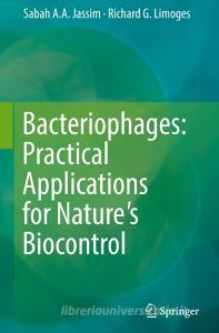 Bacteriophages: Practical Applications for Nature's Biocontrol di Sabah A. A. Jassim, Richard G. Limoges edito da Springer-Verlag GmbH