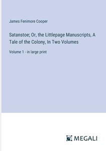 Satanstoe; Or, the Littlepage Manuscripts, A Tale of the Colony, In Two Volumes di James Fenimore Cooper edito da Megali Verlag