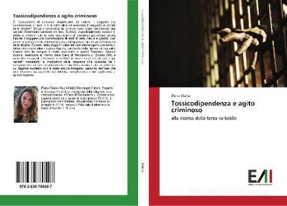 Tossicodipendenza e agito criminoso di Elena Diana edito da Edizioni Accademiche Italiane