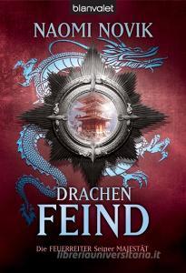 Die Feuerreiter Seiner Majestät 08. Drachenfeind di Naomi Novik edito da Blanvalet Taschenbuchverl