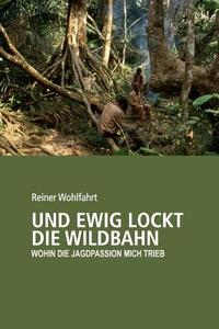 Und ewig lockt die Wildbahn di Reiner Wohlfahrt edito da tredition