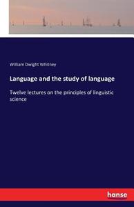 Language and the study of language di William Dwight Whitney edito da hansebooks