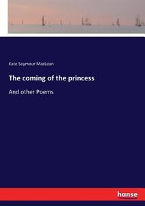 The coming of the princess di Kate Seymour Maclean edito da hansebooks
