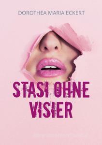 Stasi ohne Visier di Dorothea Maria Eckert edito da Books on Demand
