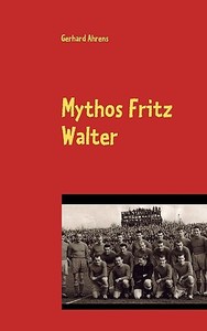 Mythos Fritz Walter di Gerhard Ahrens edito da Books on Demand