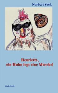 Henriette, ein Huhn legt eine Muschel di Norbert Sack edito da Books on Demand