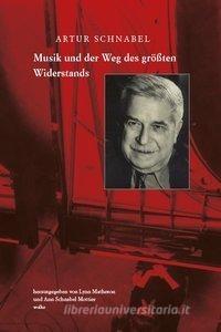 Musik und der Weg des größten Widerstands di Artur Schnabel edito da Wolke Verlagsges. Mbh