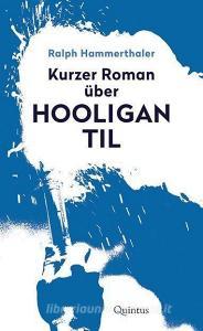 Kurzer Roman über Hooligan Til di Ralph Hammerthaler edito da Quintus Verlag