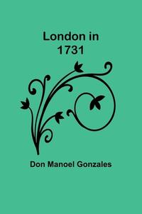 London in 1731 di Don Manoel Gonzales edito da Alpha Editions