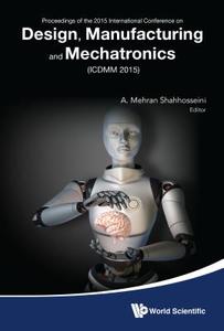 Design, Manufacturing And Mechatronics - Proceedings Of The 2015 International Conference (Icdmm2015) di Shahhosseini A Mehran edito da World Scientific