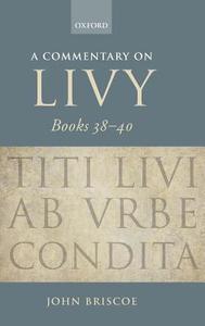 A Commentary on Livy, Books 38-40 di John Briscoe edito da OXFORD UNIV PR