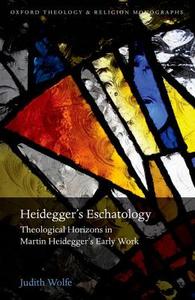 Heidegger's Eschatology di Judith Wolfe edito da OUP Oxford