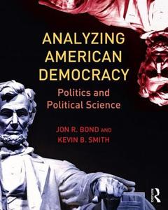 Analyzing American Democracy di Jon R. Bond, Kevin B. Smith edito da Taylor & Francis Ltd