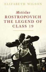 Mstislav Rostropovich: Cellist, Teacher, Legend di Elizabeth Wilson edito da Faber & Faber