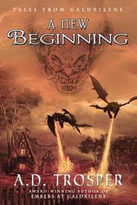 A New Beginning: Tales from Galdrilene di A. D. Trosper edito da Silver Spirit Publishing