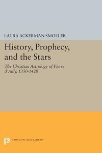 History, Prophecy, and the Stars di Laura Ackerman Smoller edito da Princeton University Press