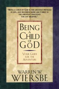 Being a Child of God di Warren W. Wiersbe, Thomas Nelson Publishers edito da Janet Thoma Books