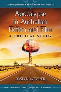 Apocalypse in Australian Fiction and Film di Roslyn Weaver edito da McFarland