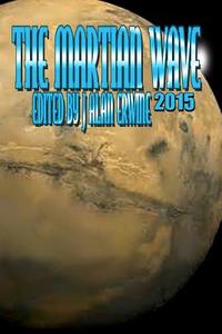 The Martian Wave: 2015 di J. Alan Erwine edito da NOMADIC DELIRIUM PR