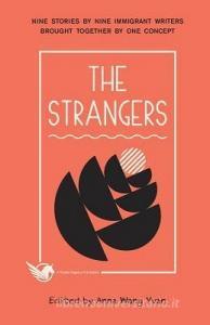 The Strangers: Nine Stories by Nine Immigrant Writers Brought Together by One Concept di Xiaowen Zeng, Ying Cao, Hong Zhu edito da LIGHTNING SOURCE INC