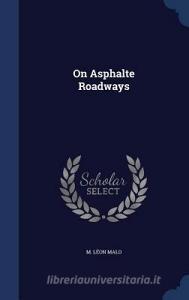 On Asphalte Roadways di M Leon Malo edito da Sagwan Press