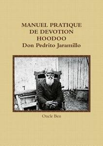 Manuel Pratique De Devotion Hoodoo Don Pedrito Jaramillo di Oncle Ben edito da Lulu.com