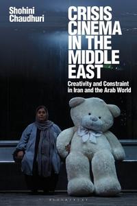 Crisis Cinema In The Middle East di Shohini Chaudhuri edito da Bloomsbury Publishing PLC