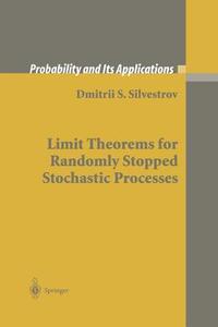 Limit Theorems for Randomly Stopped Stochastic Processes di Dmitrii S. Silvestrov edito da Springer London