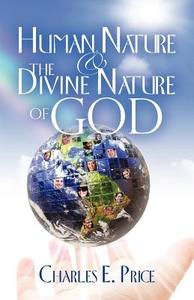Human Nature and the Divine Nature of God di Charles Edward Price edito da Createspace