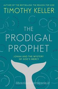 The Prodigal Prophet di KELLER TIMOTHY edito da Hodder Religious