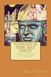 Voyages in Time and Space: Vintage Science Fiction from the 1950s di Noe Torres edito da Createspace