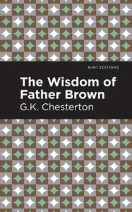 Wisdom of Father Brown di G K Chesterton edito da Mint Editions