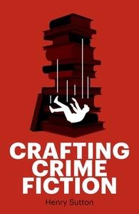 Crafting Crime Fiction di Henry Sutton edito da MANCHESTER UNIV PR