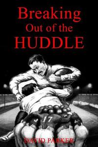 Breaking Out of the Huddle di David Parker edito da LIGHTNING SOURCE INC