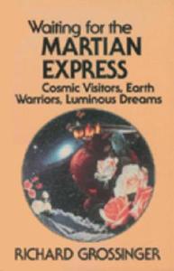 Waiting for the Martian Express: Cosmic Visitors, Warrior Spirits, Luminous Dreams di Richard Grossinger edito da NORTH ATLANTIC BOOKS