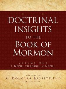 Doctrinal Insights to the Book of Mormon Vol. 1: 1 Nehpi Through 2 Nephi di K. Douglas Baddett edito da Cedar Fort