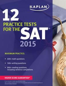 Kaplan 12 Practice Tests For The Sat 2015 di Kaplan edito da Kaplan Aec Education