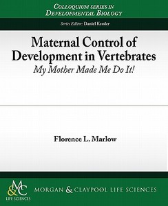 Maternal Control of Development in Vertebrates di Florence Marlow edito da Biota Publishing