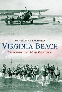 Virginia Beach Through the 20th Century di Amy Waters Yarsinske edito da AMER THROUGH TIME