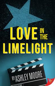 Love in the Limelight di Ashley Moore edito da BOLD STROKES BOOKS