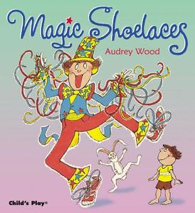 Magic Shoelaces di Audrey Wood edito da CHILDS PLAY