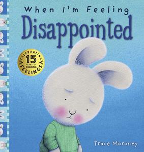 When I'm Feeling Disappointed: 15th Anniversary Edition di Trace Moroney edito da FIVE MILE PR
