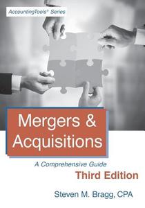 Mergers & Acquisitions: Third Edition: A Comprehensive Guide di Steven M. Bragg edito da Accounting Tools