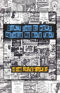 don't call us punk because we hate that di Adam Oyster-Sands edito da C&r Press