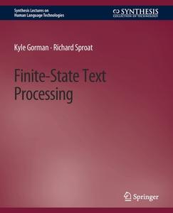 Finite-State Text Processing di Richard Sproat, Kyle Gorman edito da Springer International Publishing