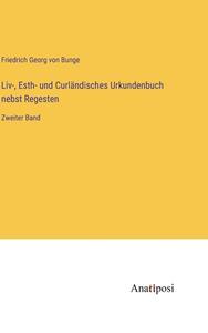 Liv-, Esth- und Curländisches Urkundenbuch nebst Regesten di Friedrich Georg Von Bunge edito da Anatiposi Verlag