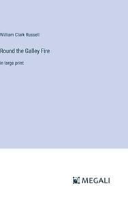Round the Galley Fire di William Clark Russell edito da Megali Verlag